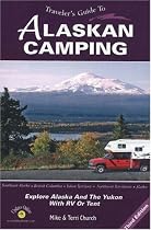 Traveler's Guide to Alaskan Camping: Explore Alaska and the Yukon with RV or Tent (Traveler's Guide series)