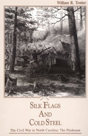 Silk Flags and Cold Steel: The Piedmont (Civil War in North Carolina)