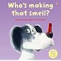 Who's Making That Smell? (Lift-the-flap)