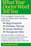 What Your Doctor Wont Tell You : The Complete Guide to the Latest in Alternative Medicine