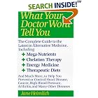 Click here to buy What Your Doctor Won't Tell You : The Complete Guide to the Latest in Alternative... by Jane Heimlich.