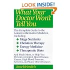 Click here to buy What Your Doctor Won't Tell You : The Complete Guide to the Latest in Alternative Medicine by  Jane Heimlich.