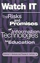 Watch It: The Risks And Promises Of Information Technologies For Education