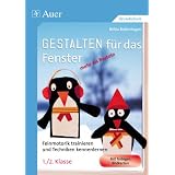 Gestalten f�r das Fenster - mehr als Basteln: Feinmotorik trainieren und Techniken kennenlernen (1. und 2. Klasse)von "Britta Bollenhagen"