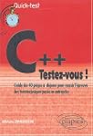 C++ : testez-vous ! : Guide des 40 pi...