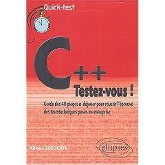 C++ : testez-vous ! : Guide des 40 pi�ges � d�jouer pour r�ussir l'�preuve des tests-techniques pos�s en entreprise