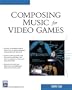 Composing Music for Video Games (Game Development Series)