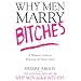 Why Men Marry Bitches: A Woman's Guide to Winning Her Man's Heart