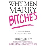 Why Men Marry Bitches: A Woman's Guide to Winning Her Man's Heart
