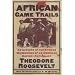 African Game Trails: An Account of the African Wanderings of an American Hunter-Natrualist