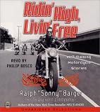 Ridin' High, Livin' Free: Hell-Raising Motorcycle Stories