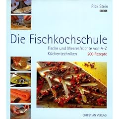 Die Fischkochschule. Fische und Meeresfr�chte von A-Z, K�chentechniken, 200 Rezepte