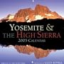 Yosemite & the High Sierra: 2005 Wall Calendar