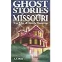 Ghost Stories of Missouri: True Tales of Ghostly Hauntings