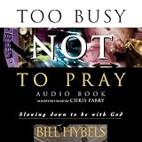 Too Busy Not to Pray: Slowing Down to Be With God