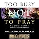 Too Busy Not to Pray: Slowing Down to Be With God : Including Questions for Reflection and Discussion