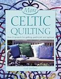 More Celtic Quilting: Over 25 Projects for Patchwork, Quilting and Applique