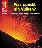 Was Kinder wissen wollen. Was spuckt ein Vulkan? Verbl�ffende Antworten �ber Naturgewalten - 