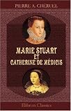 Marie Stuart et Catherine de Médicis: Étude historique sur les relations de la France et de l Écosse dans la seconde moitié du XVIe siècle