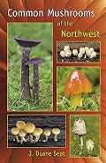 Common Mushrooms of the Northwest: Alaska, Western Canada & the Northwestern United States