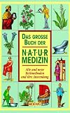 Das große Buch der Naturmedizin. Alte und neue Heilmethoden und ihre Anwendung