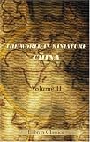 The World in Miniature. China: Containing Illustrations of the Manners, Customs, Character, and Costumes of the People of That Empire. Volume 2