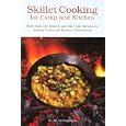 Skillet Cooking for Camp and Kitchen: More than 101 Modern and Old-Time Recipes for Jackleg Cooks and Practical Housewives