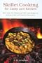 Skillet Cooking for Camp and Kitchen: More than 101 Modern and Old-Time Recipes for Jackleg Cooks and Practical Housewives