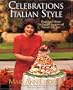 Celebrations Italian Style: Recipes and Menus for Special Occasions and Seasons of the Year