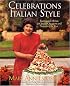 Celebrations, Italian Style: Recipes and Menus for Special Occasions and Seasons of the Year