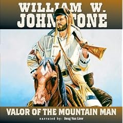 Valor of the Mountain Man by William W. Johnstone and Doug Van Liew