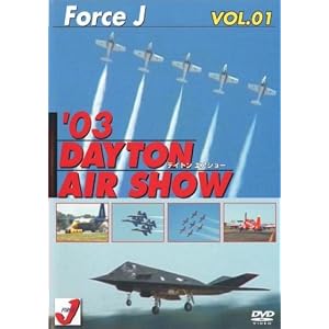 Force J Vol.01 '03 Dayton Air Show (デイトンエアショー) [DVD]