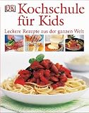 Kochschule f�r Kids: Leckere Rezepte aus der ganzen Welt - Katharine Ibbs