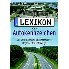 Lexikon der Autokennzeichen: Der unterhaltsame und informative Begleiter f�r unterwegs