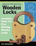 More Working Wooden Locks: Complete Plans for Five Working Wooden Locks