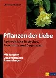 Produkt-Bild: Pflanzen der Liebe. Aphrodisiaka in Mythos, Geschichte und Gegenwart.