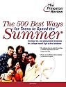 The 500 Best Ways for Teens to Spend the Summer: Learn About Programs for College Bound High School Students (College Admissions Guides)