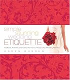 Simple Stunning Wedding Etiquette: Traditions, Answers, and Advice from One of Today's Top Wedding Planners
