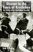 Dissent in the Years of Krushchev: Nine Stories About Disobedient Russians