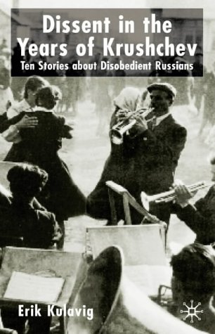 Dissent in the Years of Krushchev: Nine Stories About Disobedient Russians