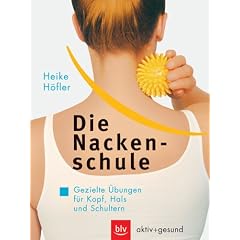 Die Nackenschule. Gezielte �bungen f�r Kopf, Hals und Schultern