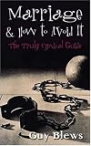 Marriage and How to Avoid it: A Truly Cynical Guide