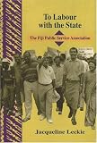 To Labour With the State: The Fiji Public Service Association