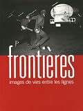 Fronti�res : Images de vies entre les lignes