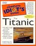 Complete Idiot's Guide to TITANIC (The Complete Idiot's Guide)