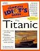 Complete Idiot's Guide to TITANIC (The Complete Idiot's Guide)