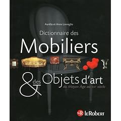 Dictionnaire des mobiliers & des objets d'art : Du Moyen Age au XXIe si�cle