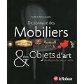 Dictionnaire des mobiliers & des objets d'art : Du Moyen Age au XXIe si�cle