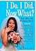 I Do. I Did. Now What?!: Life After the Wedding Dress