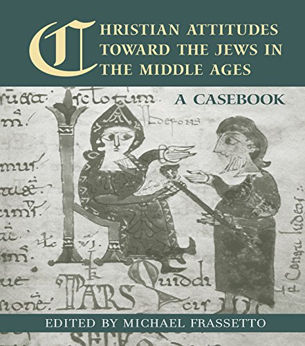 Christian Attitudes Toward the Jews in the Middle Ages: A Casebook (Routledge Medieval Casebooks)